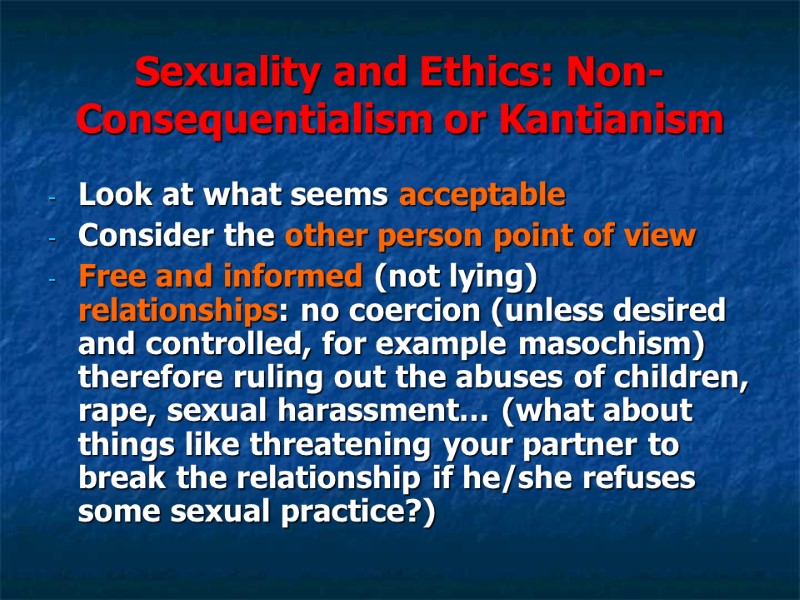 Sexuality and Ethics: Non-Consequentialism or Kantianism Look at what seems acceptable Consider the other Sexuality and Ethics: Non-Consequentialism or Kantianism Look at what seems acceptable Consider the other